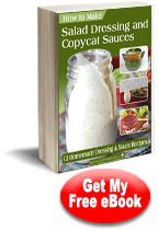 How to Make Salad Dressing and Copycat Sauces: 12 Homemade Dressing and Sauce Recipes Recipes