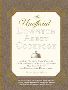 The Unofficial Downton Abbey Cookbook